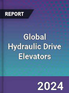 Global Hydraulic Drive Elevators Industry