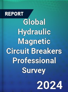 Global Hydraulic Magnetic Circuit Breakers Professional Survey Report