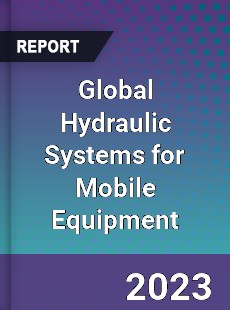 Global Hydraulic Systems for Mobile Equipment Industry