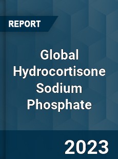 Global Hydrocortisone Sodium Phosphate Industry