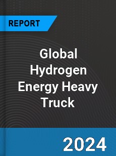 Global Hydrogen Energy Heavy Truck Industry
