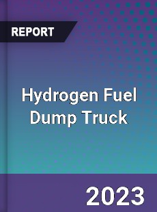 Global Hydrogen Fuel Dump Truck Market