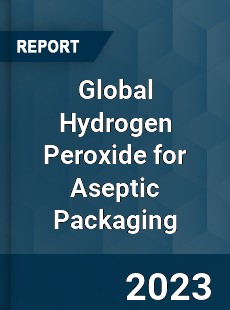 Global Hydrogen Peroxide for Aseptic Packaging Industry