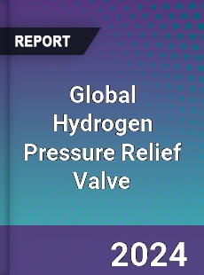 Global Hydrogen Pressure Relief Valve Industry