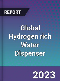 Global Hydrogen rich Water Dispenser Industry