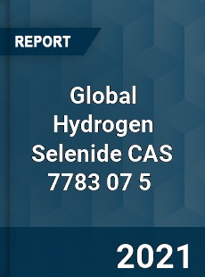 Global Hydrogen Selenide CAS 7783 07 5 Market