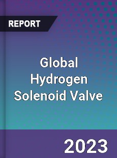 Global Hydrogen Solenoid Valve Industry