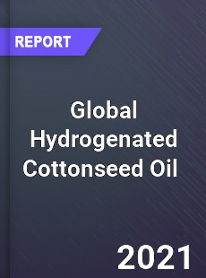 Global Hydrogenated Cottonseed Oil Market