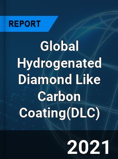 Global Hydrogenated Diamond Like Carbon Coating Market