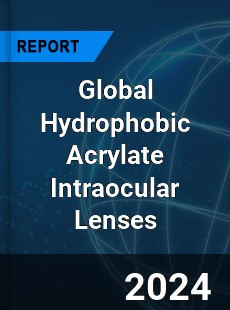 Global Hydrophobic Acrylate Intraocular Lenses Industry