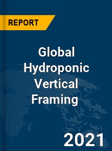 Global Hydroponic Vertical Framing Market