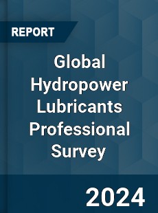 Global Hydropower Lubricants Professional Survey Report