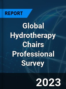 Global Hydrotherapy Chairs Professional Survey Report