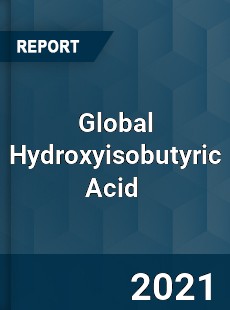 Global Hydroxyisobutyric Acid Market