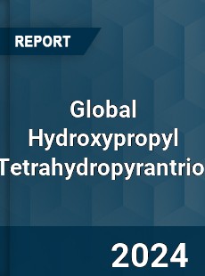 Global Hydroxypropyl Tetrahydropyrantriol Industry