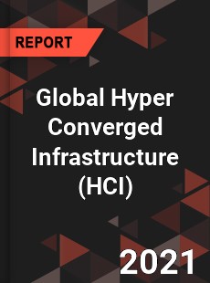 Global Hyper Converged Infrastructure Market