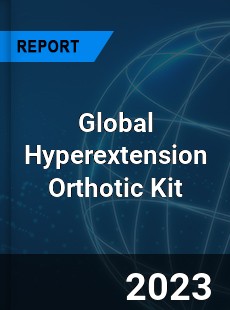 Global Hyperextension Orthotic Kit Industry