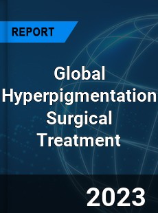 Global Hyperpigmentation Surgical Treatment Industry