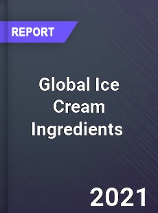 Global Ice Cream Ingredients Market