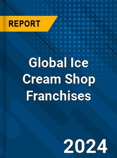 Global Ice Cream Shop Franchises Industry