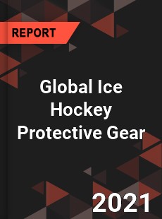 Global Ice Hockey Protective Gear Market