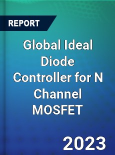 Global Ideal Diode Controller for N Channel MOSFET Industry