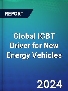 Global IGBT Driver for New Energy Vehicles Industry