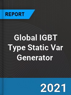 Global IGBT Type Static Var Generator Market