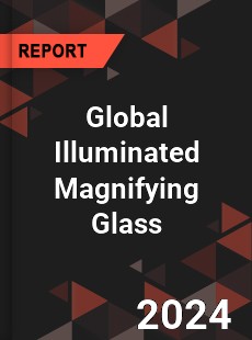 Global Illuminated Magnifying Glass Industry