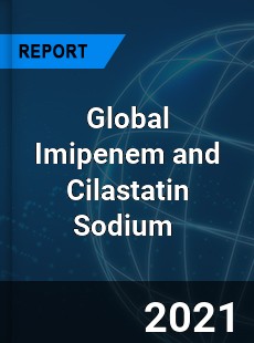 Global Imipenem and Cilastatin Sodium Market