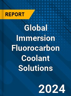 Global Immersion Fluorocarbon Coolant Solutions Industry