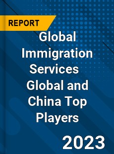 Global Immigration Services Global and China Top Players Market