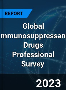 Global Immunosuppressant Drugs Professional Survey Report