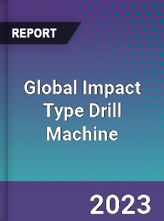 Global Impact Type Drill Machine Industry