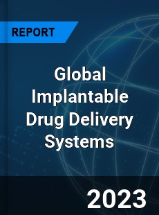 Global Implantable Drug Delivery Systems Market