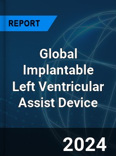 Global Implantable Left Ventricular Assist Device Industry