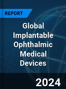 Global Implantable Ophthalmic Medical Devices Industry