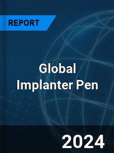 Global Implanter Pen Industry