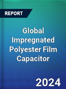 Global Impregnated Polyester Film Capacitor Industry