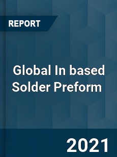 Global In based Solder Preform Market