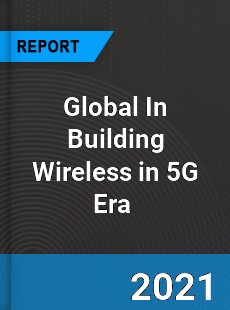 Global In Building Wireless in 5G Era Market