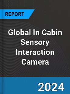 Global In Cabin Sensory Interaction Camera Industry