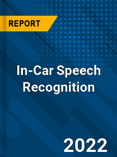 Global In Car Speech Recognition Market