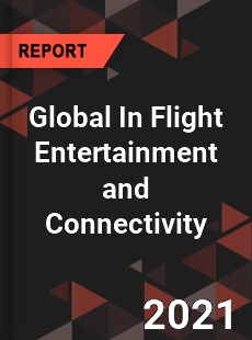 Global In Flight Entertainment and Connectivity Market