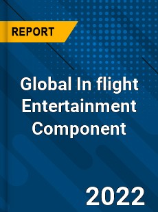 Global In flight Entertainment Component Market