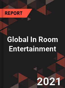 Global In Room Entertainment Market