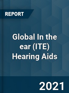 Global In the ear Hearing Aids Market