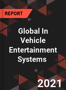 Global In Vehicle Entertainment Systems Market