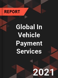 Global In Vehicle Payment Services Market