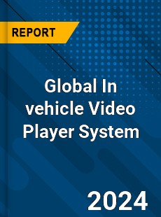 Global In vehicle Video Player System Industry